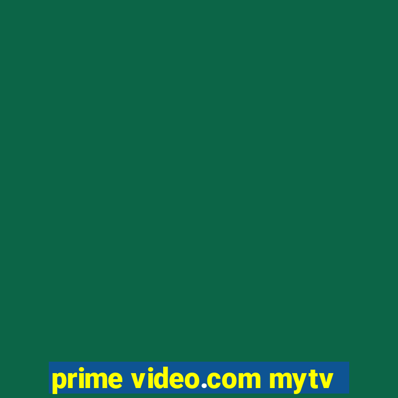 prime video.com mytv